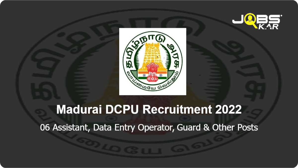 Madurai DCPU Recruitment 2022: Apply for 06 Assistant, Data Entry Operator, Guard, Watchman, Outreach Worker Posts