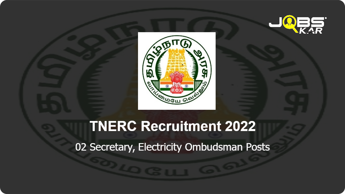 TNERC Recruitment 2022: Apply for Secretary, Electricity Ombudsman Posts