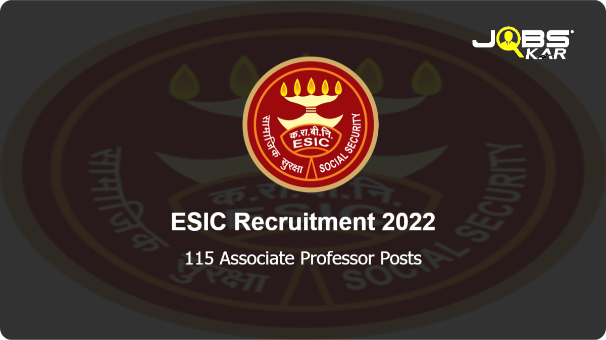 ESIC Recruitment 2022: Apply for 115 Associate Professor Posts