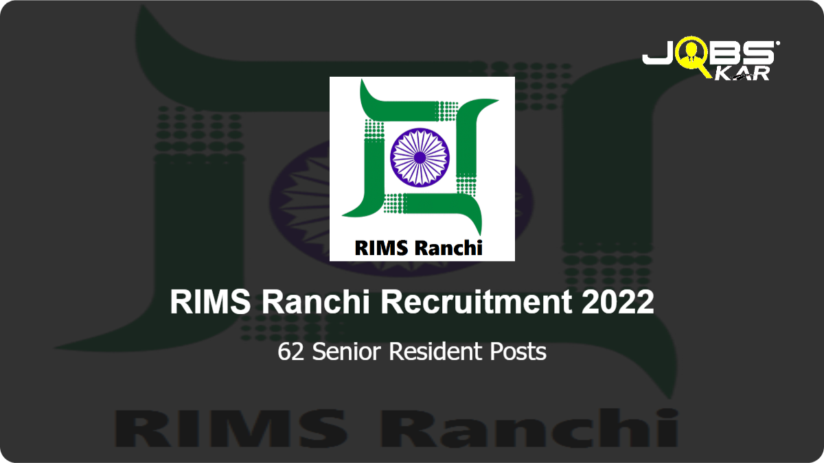RIMS Ranchi Recruitment 2022: Walk in for 62 Senior Resident Posts