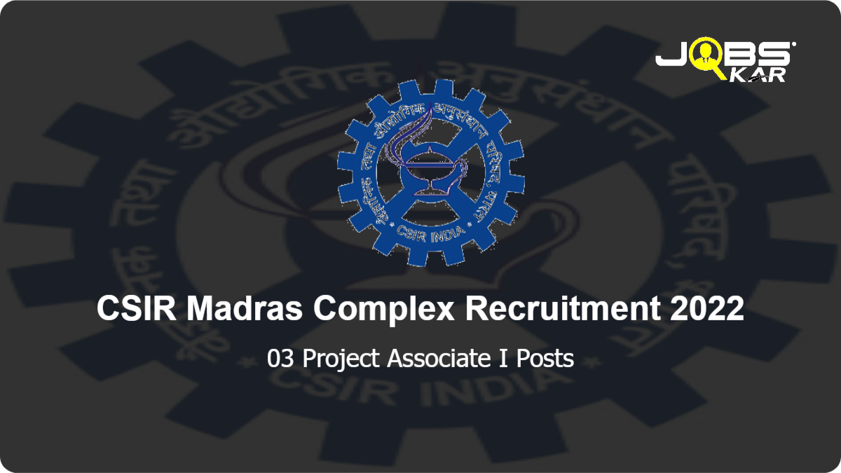 CSIR Madras Complex Recruitment 2022: Apply Online for Project Associate I Posts