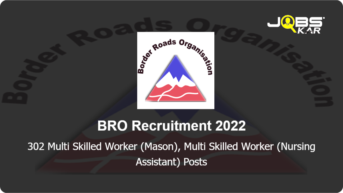 BRO Recruitment 2022: Apply Online for 302 Multi Skilled Worker (Mason), Multi Skilled Worker (Nursing Assistant) Posts