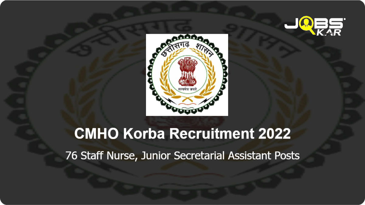 CMHO Korba Recruitment 2022: Walk in for 76 Staff Nurse, Junior Secretarial Assistant Posts