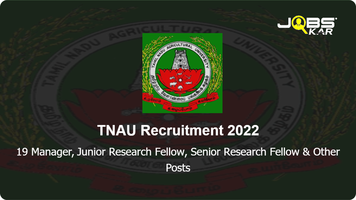 TNAU Recruitment 2022: Walk in for 19 Manager, Junior Research Fellow, Senior Research Fellow, Lab Assistant, Field Assistant, Research Associate, Technical Assistant Posts
