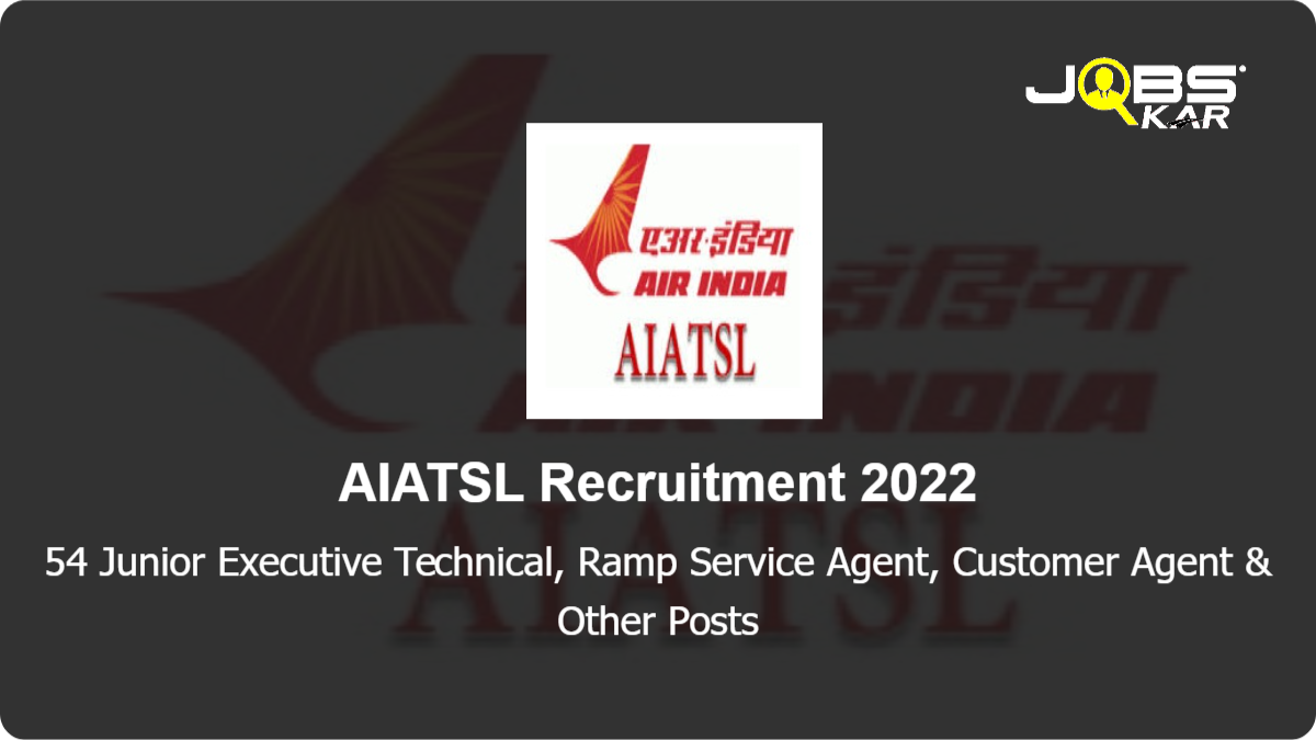 AIATSL Recruitment 2022: Apply for 54 Junior Executive Technical, Ramp Service Agent, Customer Agent, Handyman Posts