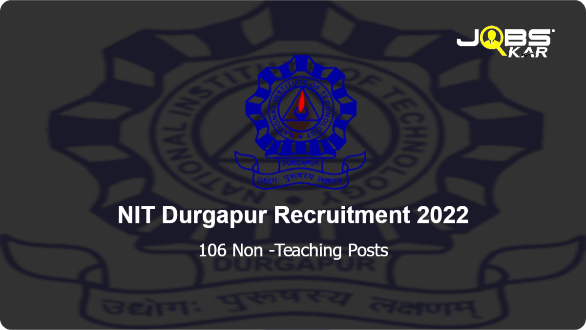 NIT Durgapur Recruitment 2022: Apply Online for 106 Non -Teaching Posts