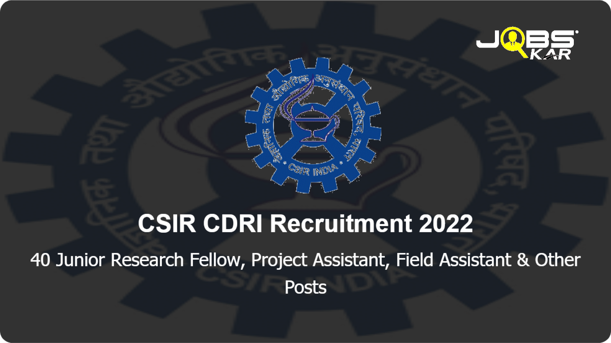 CSIR CDRI Recruitment 2022: Apply Online for 40 Junior Research Fellow, Project Assistant, Field Assistant & Other Posts