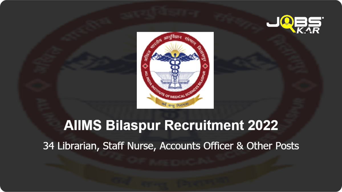 AIIMS Bilaspur Recruitment 2022: Apply for 34 Librarian, Staff Nurse, Accounts Officer, Personal Assistant, Assistant Controller of Examination, Hostel Warden & Other Posts