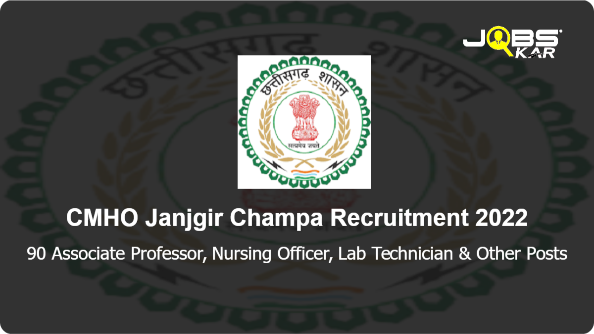 CMHO Janjgir Champa Recruitment 2022: Apply for 90 , Nursing Officer, Lab Technician, Attendant, Support Staff, Cleaner, Program Associate, Ward Assistant & Other  Posts