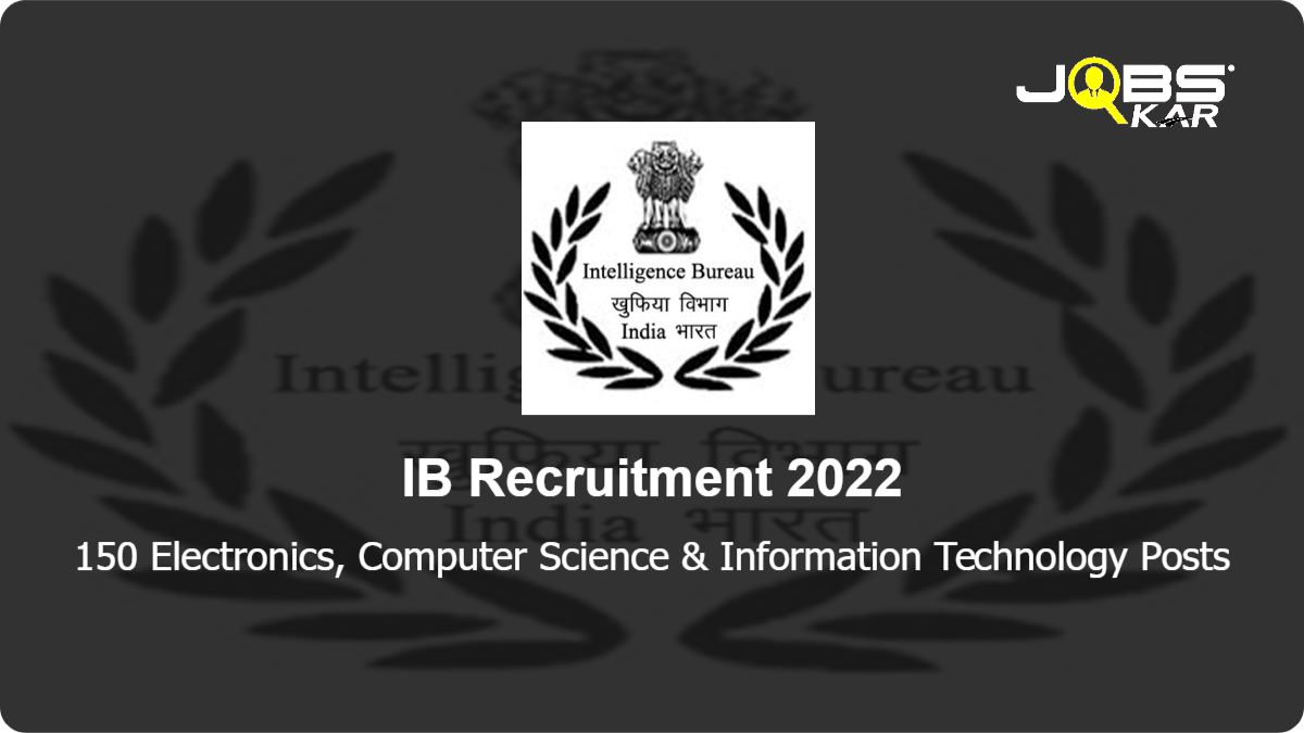 IB Recruitment 2022: Apply Online for 150 Electronics, Computer Science & Information Technology Posts