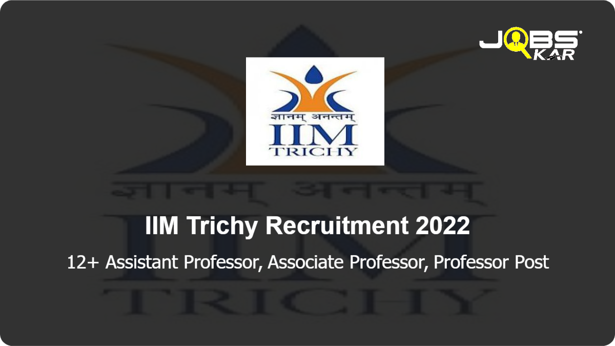 IIM Trichy Recruitment 2022: Apply Online for Various Assistant Professor, Associate Professor, Professor Posts