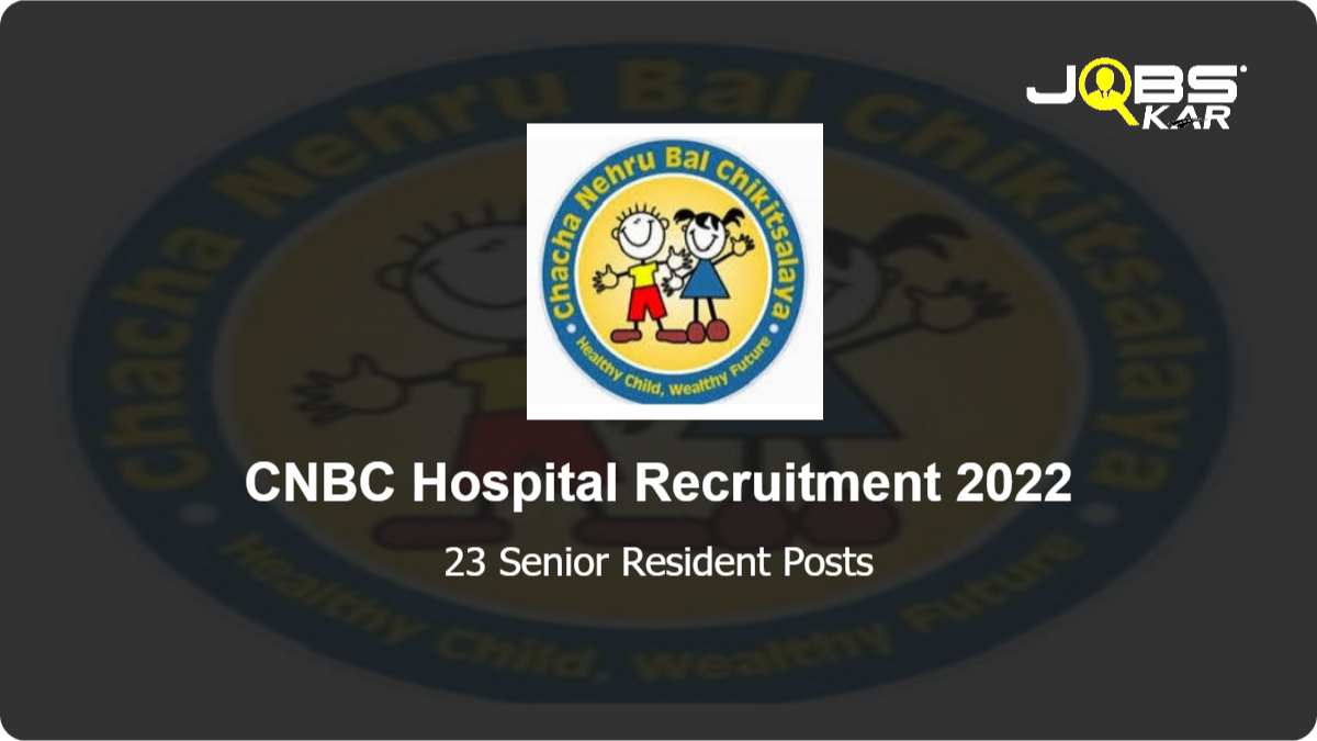 CNBC Hospital Recruitment 2022: Walk in for 23 Senior Resident Posts