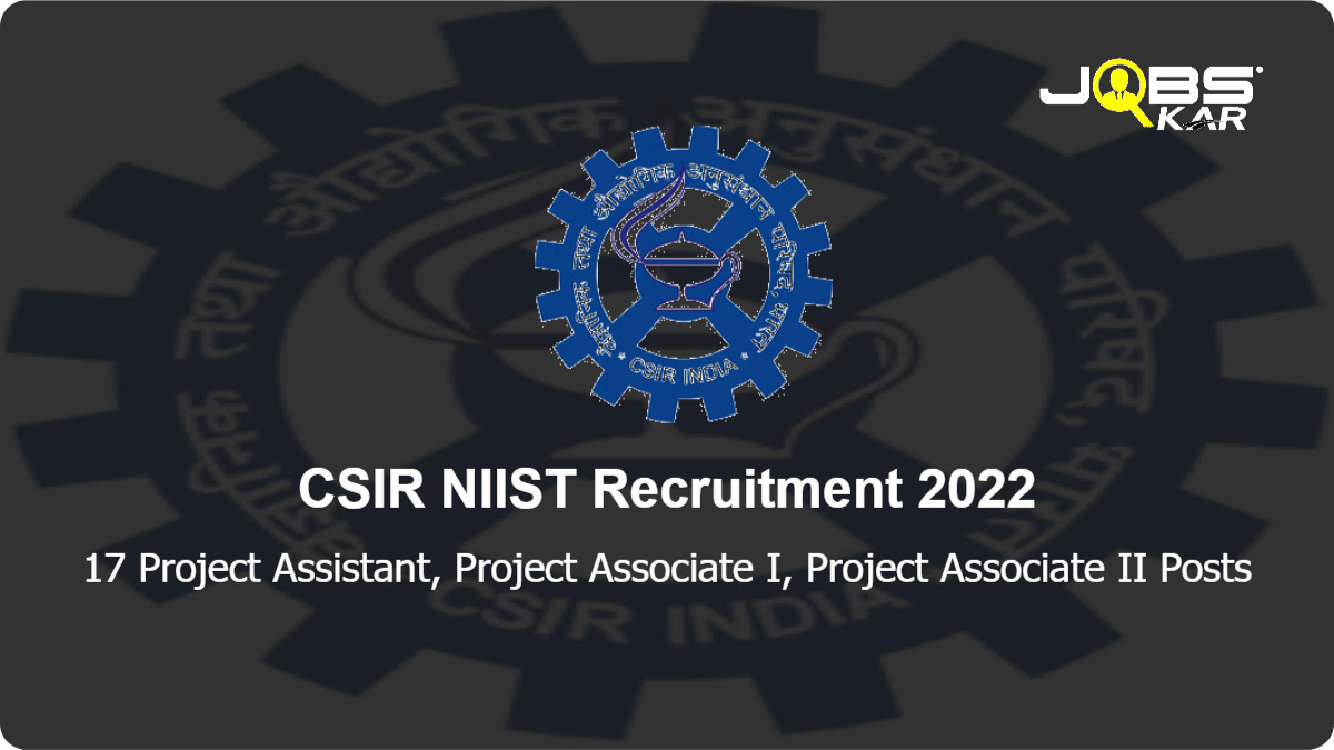 CSIR NIIST Recruitment 2022: Apply Online for 17 Project Assistant, Project Associate I, Project Associate II Posts