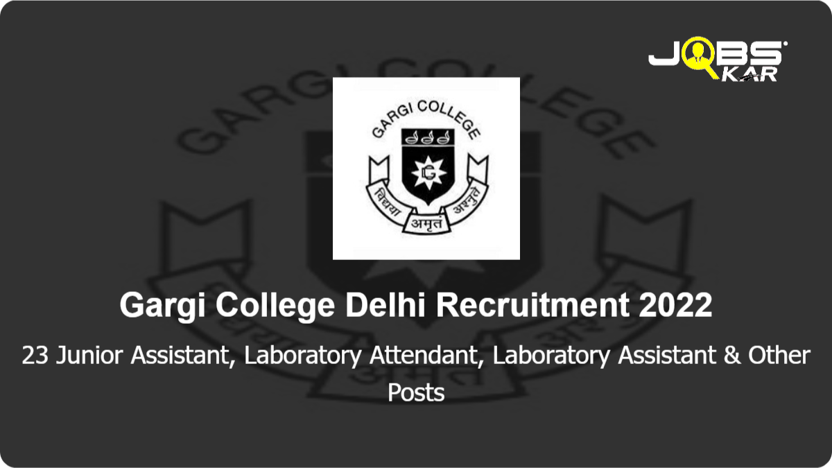 Gargi College Delhi Recruitment 2022: Apply Online for 23 Junior Assistant, Laboratory Attendant, Laboratory Assistant, Senior Personal Assistant, Library Attendant Posts