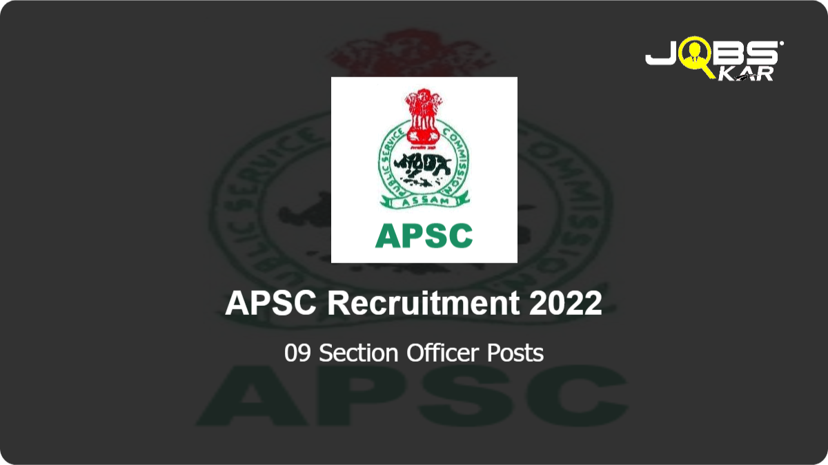 APSC Recruitment 2022: Apply Online for 09 Section Officer Posts