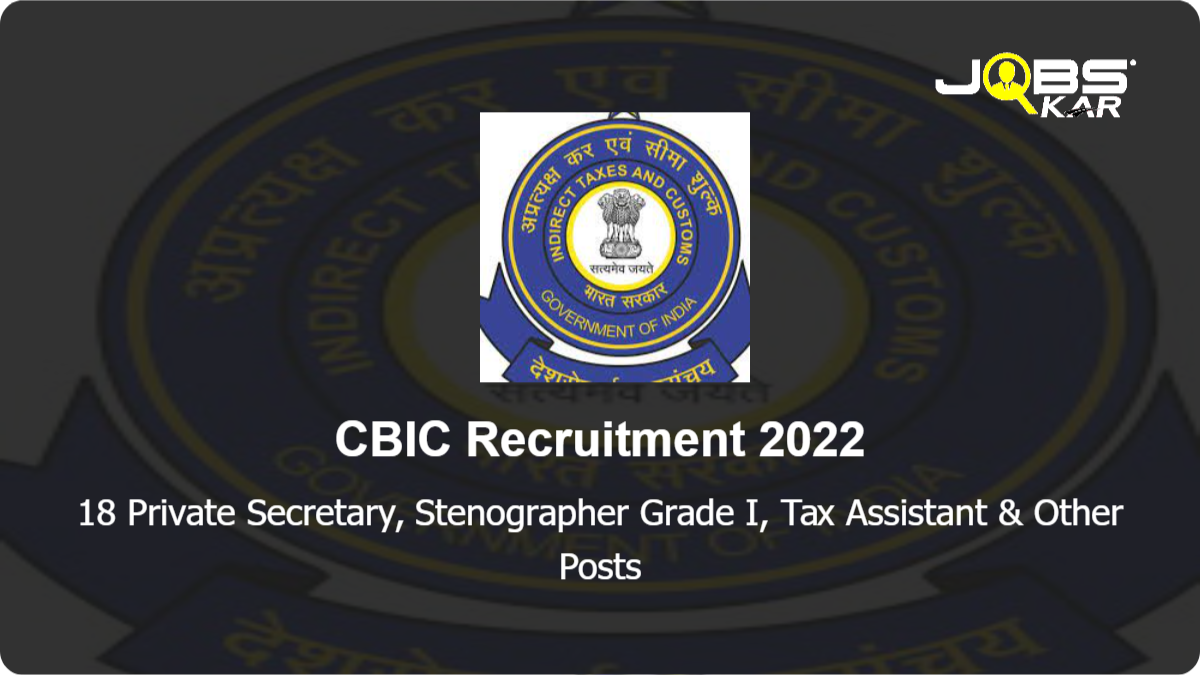 CBIC Recruitment 2022: Apply for 18 Private Secretary, Stenographer Grade I, Tax Assistant, Intelligence Officer & Other Posts