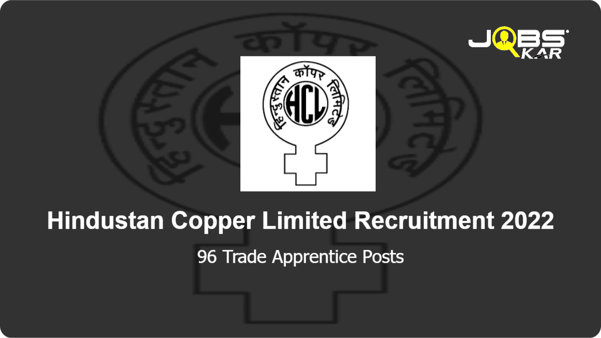 Hindustan Copper Limited Recruitment 2022: Apply for 96 Trade Apprentice Posts