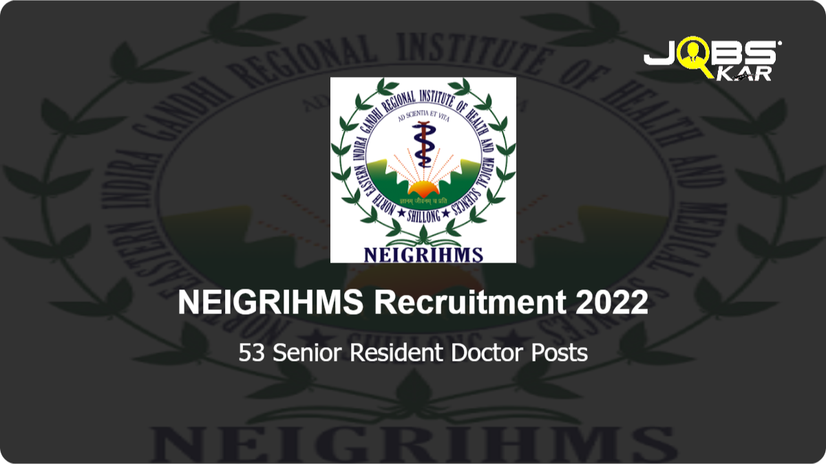 NEIGRIHMS Recruitment 2022: Walk in for 53 Senior Resident Doctor Posts