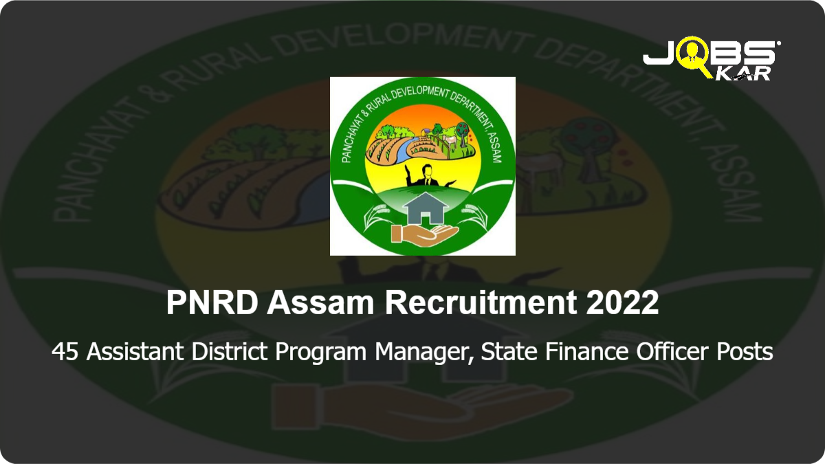 PNRD Assam Recruitment 2022: Apply Online for 45 Assistant District Program Manager, State Finance Officer Posts