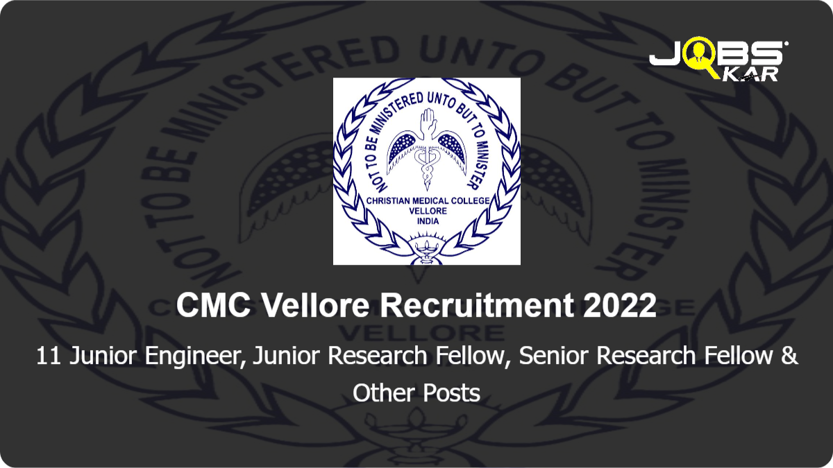 CMC Vellore Recruitment 2022: Apply Online for 11 Junior Engineer, Junior Research Fellow, Senior Research Fellow, Junior Artisan, Associate Research Officer(NM) & Other Posts 