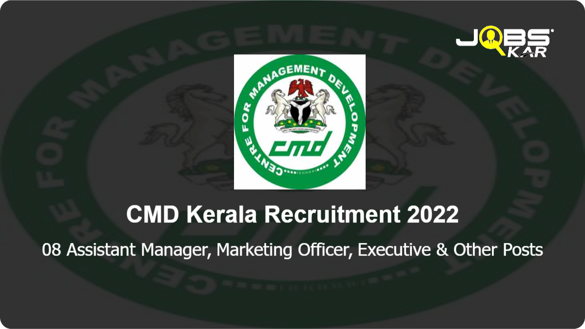 CMD Kerala Recruitment 2022: Apply Online for 08 Assistant Manager, Marketing Officer, Executive, Recruitment Executive, Intern Posts