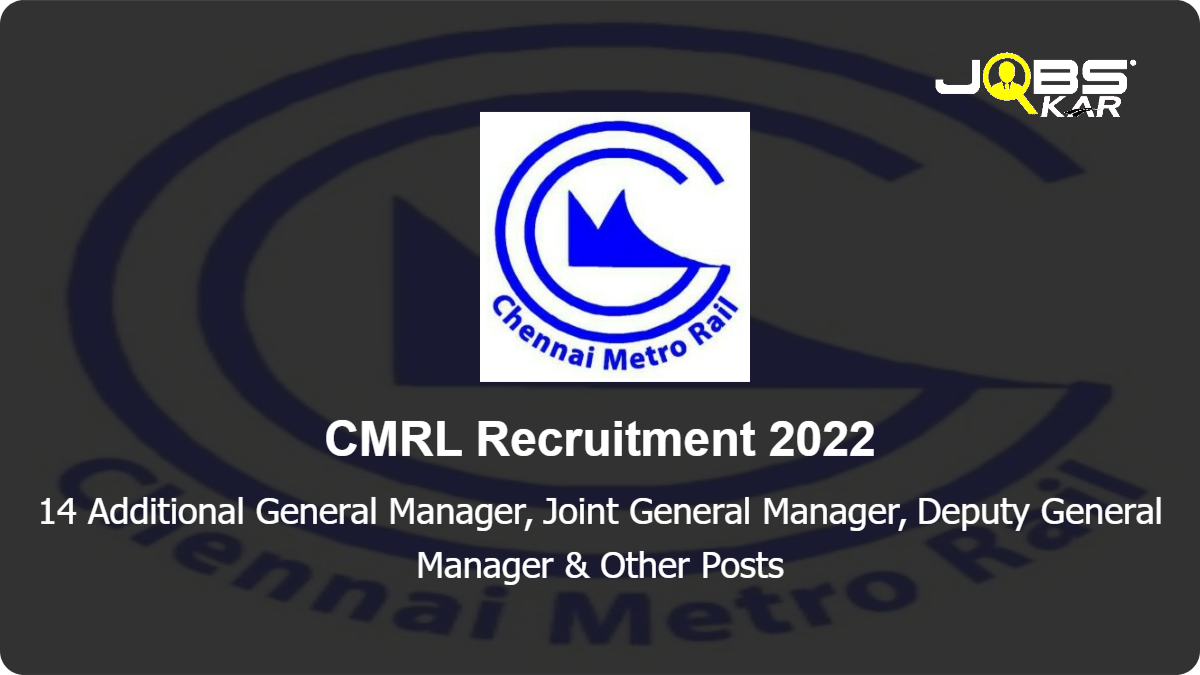 CMRL Recruitment 2022: Apply for 14 Additional General Manager, Deputy General Manager & Other Posts