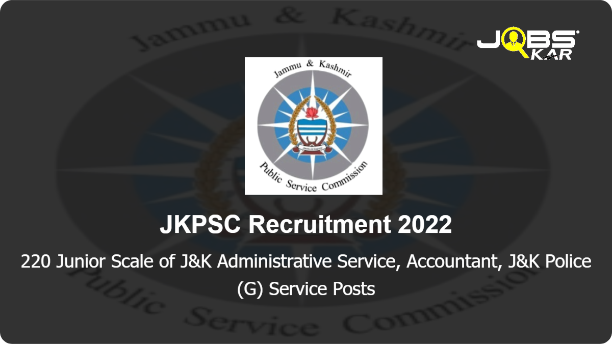 JKPSC Recruitment 2022: Apply Online for 220 Junior Scale of J&K Administrative Service, Accountant, J&K Police (G) Service Posts (Last Date Extended)