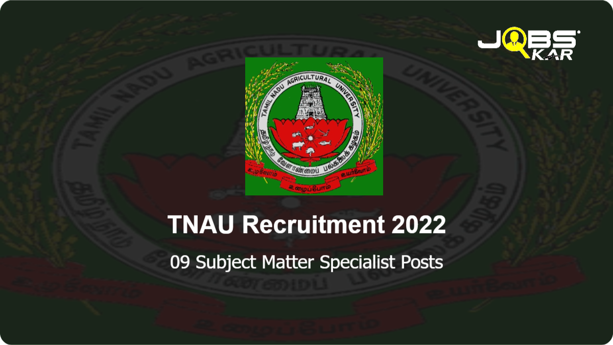 TNAU Recruitment 2022: Walk in for 09 Subject Matter Specialist Posts