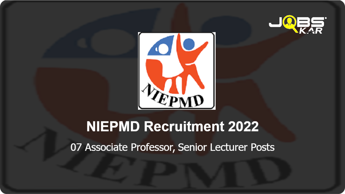 NIEPMD Recruitment 2022: Walk in for 07 Associate Professor, Senior Lecturer Posts