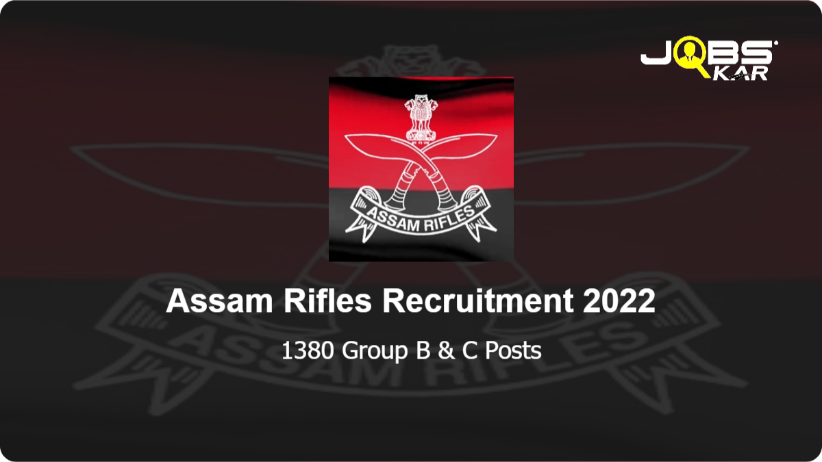 Assam Rifles Recruitment 2022: Apply Online for 1380 Group B & C Posts