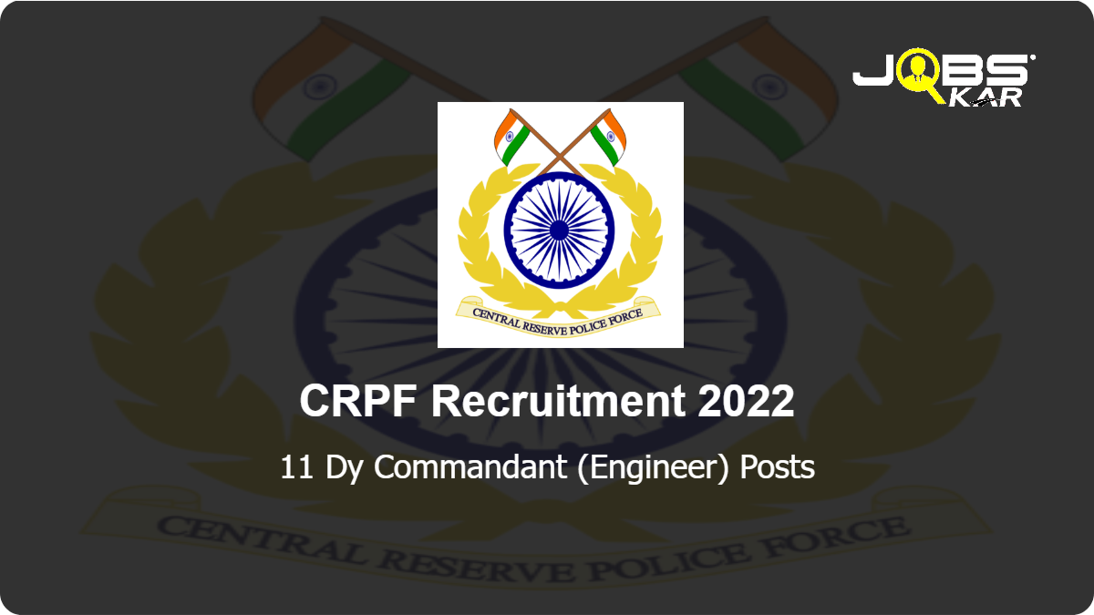 CRPF Recruitment 2022: Walk in for 11 Dy Commandant (Engineer) Posts
