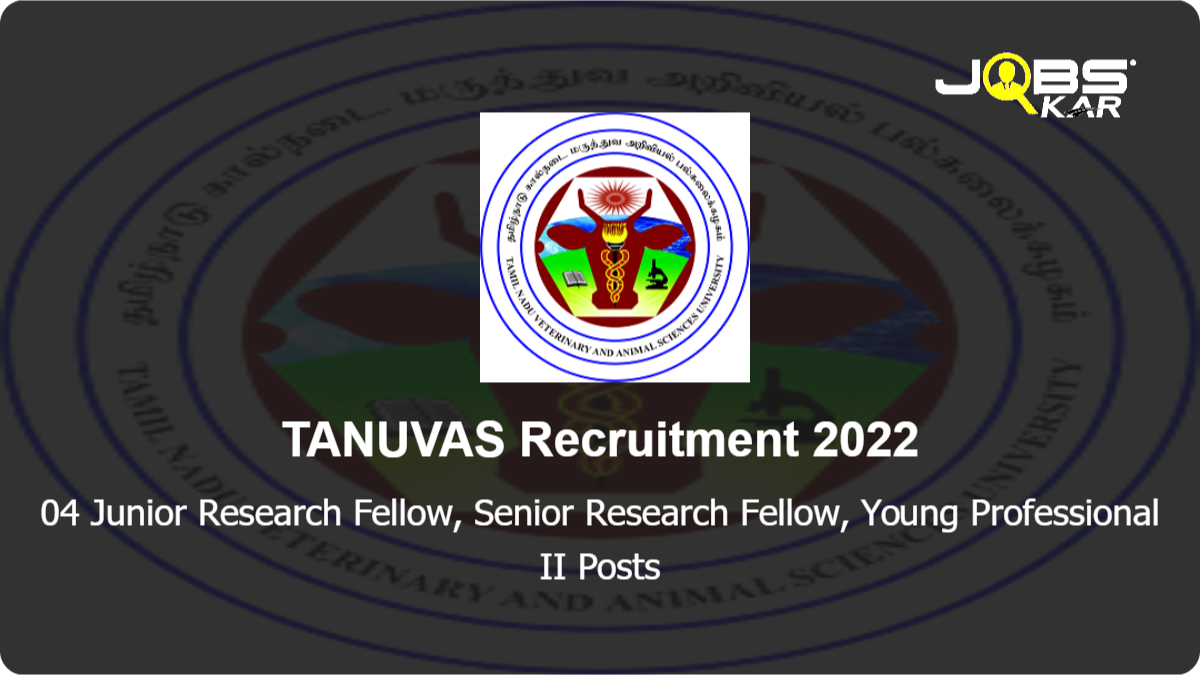 TANUVAS Recruitment 2022: Walk in for Junior Research Fellow, Senior Research Fellow, Young Professional II Posts