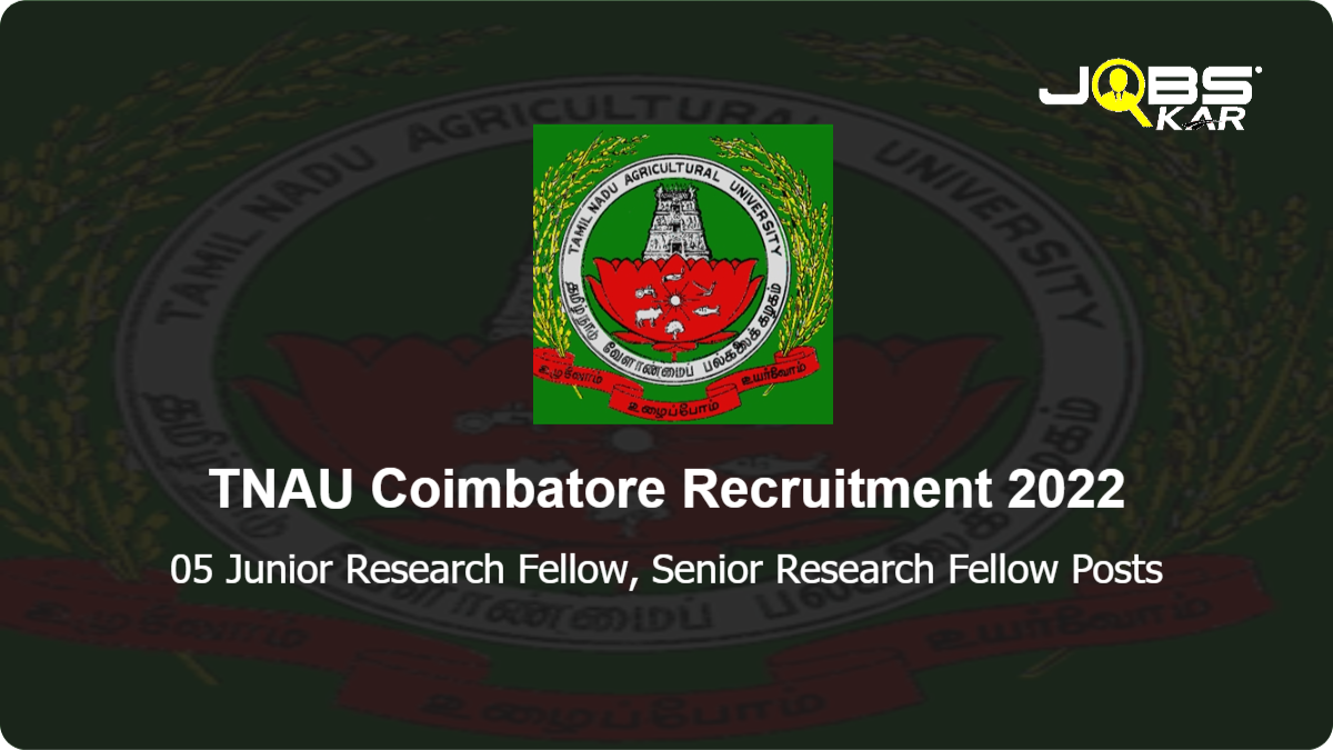 TNAU Coimbatore Recruitment 2022: Walk in for 05 Junior Research Fellow, Senior Research Fellow Posts