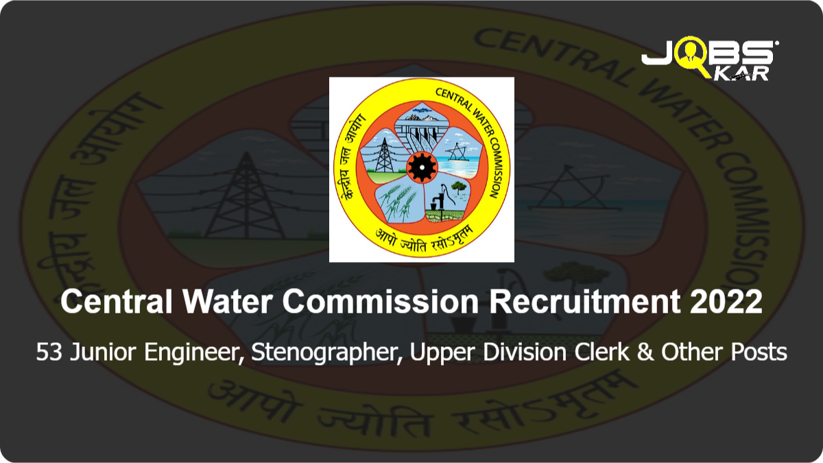 Central Water Commission Recruitment 2022: Apply for 53 Junior Engineer, Stenographer, Upper Division Clerk, Lower Division Clerk, Deputy Director, Assistant Director & Other Posts