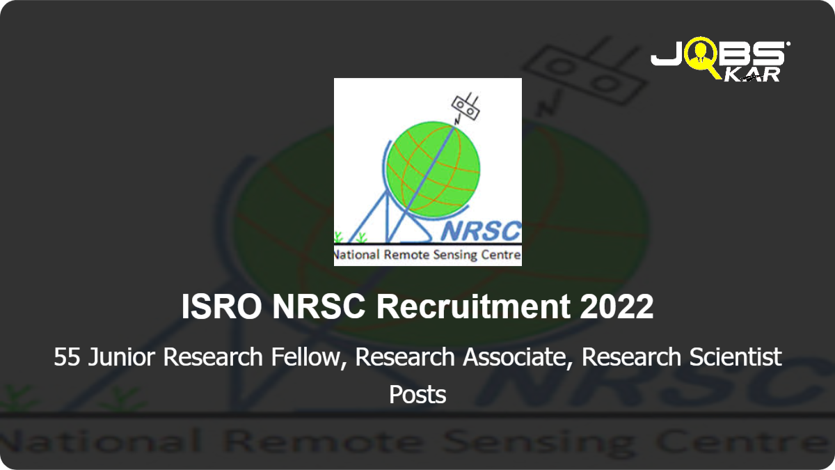 ISRO NRSC Recruitment 2022: Apply Online for 55 Junior Research Fellow, Research Associate, Research Scientist Posts