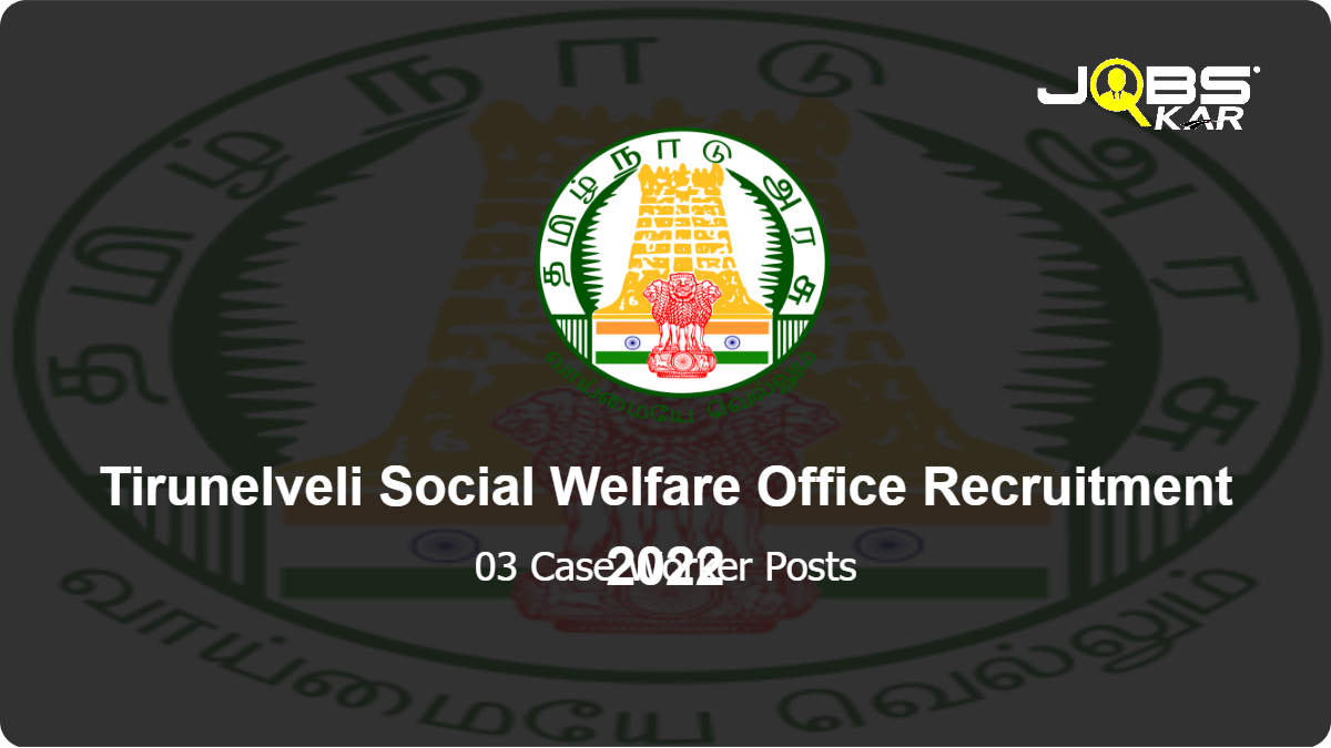 Tirunelveli Social Welfare Office Recruitment 2022: Apply for Case Worker Posts