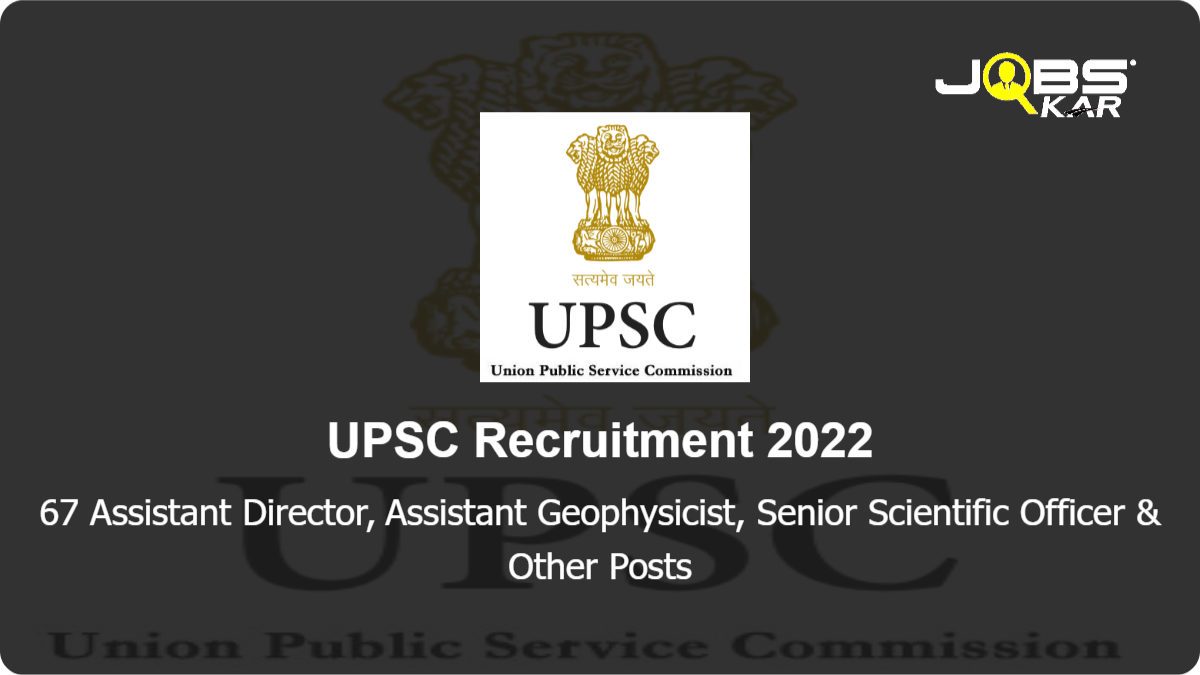 UPSC Recruitment 2022: Apply Online for 67 Assistant Director, Assistant Geophysicist, Senior Scientific Officer, Sub Divisional Engineer, Assistant Chemist & Other Posts