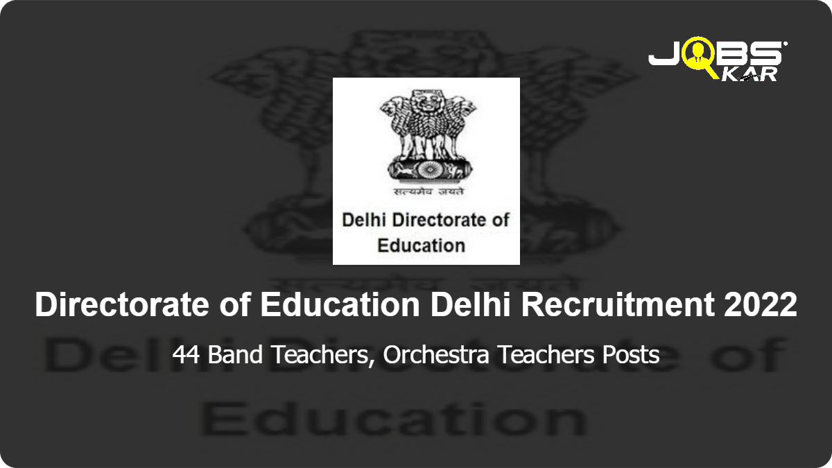 Directorate of Education Delhi Recruitment 2022: Walk in for 44 Band Teachers, Orchestra Teachers Posts