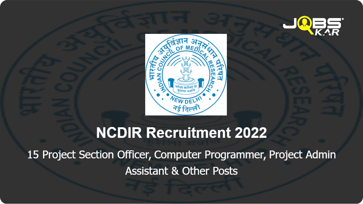 NCDIR Recruitment 2022: Apply Online for 15 Project Technical Officer, Project Scientist – B & C & Other Posts