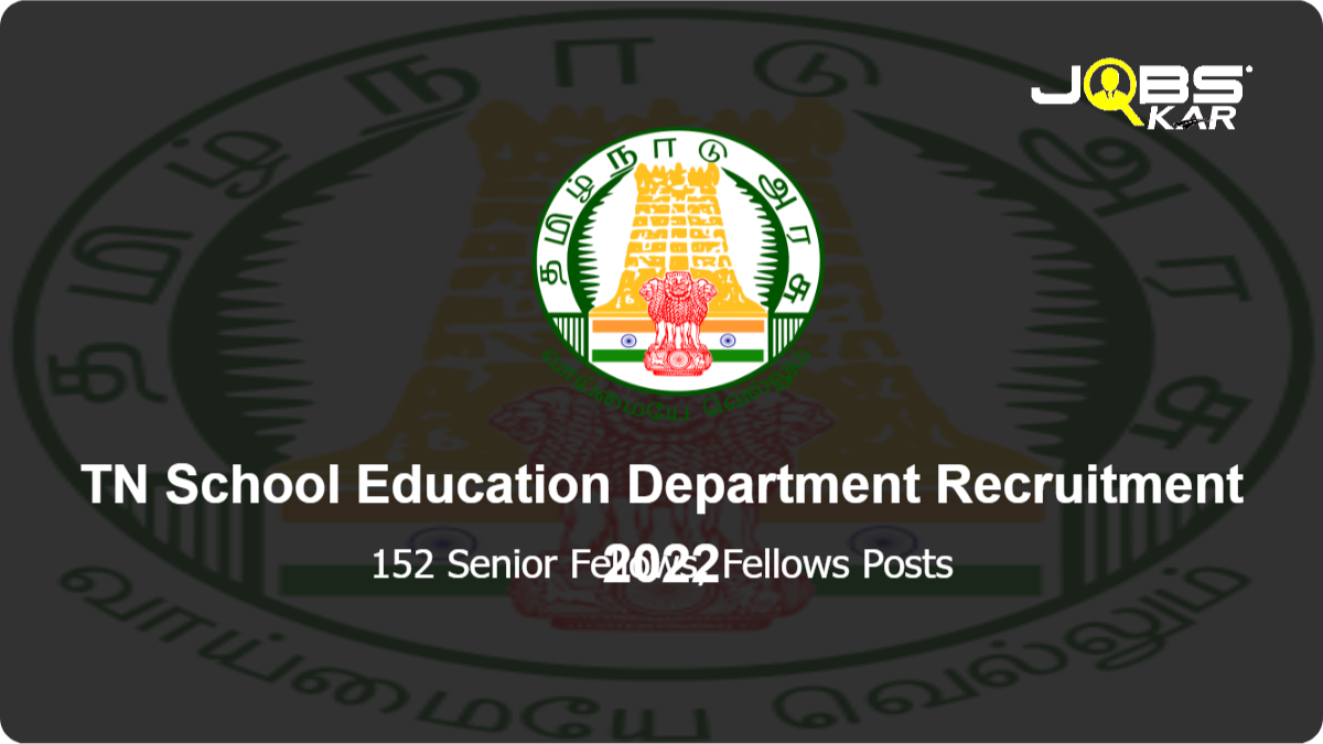 TN School Education Department Recruitment 2022: Apply Online for 152 Senior Fellows, Fellows Posts