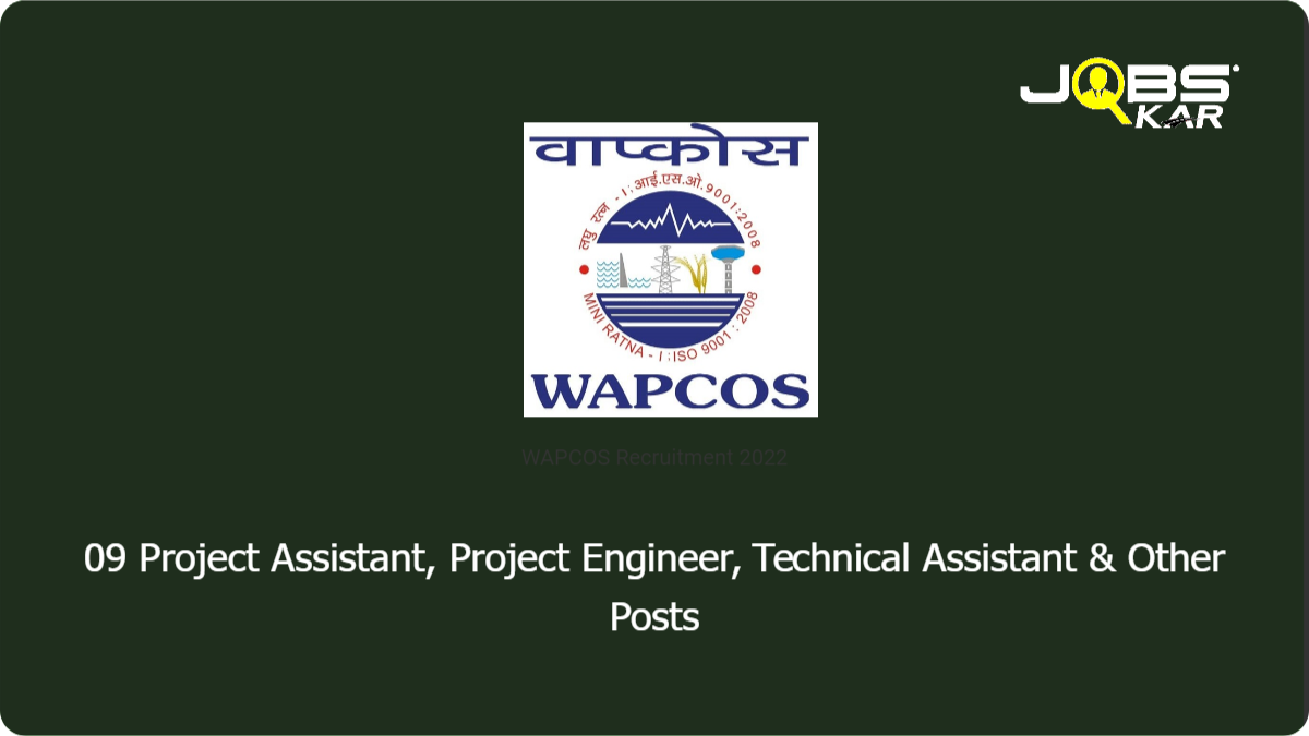 WAPCOS Recruitment 2022: Apply Online for 09 Project Assistant, Project Engineer, Technical Assistant & Other Posts