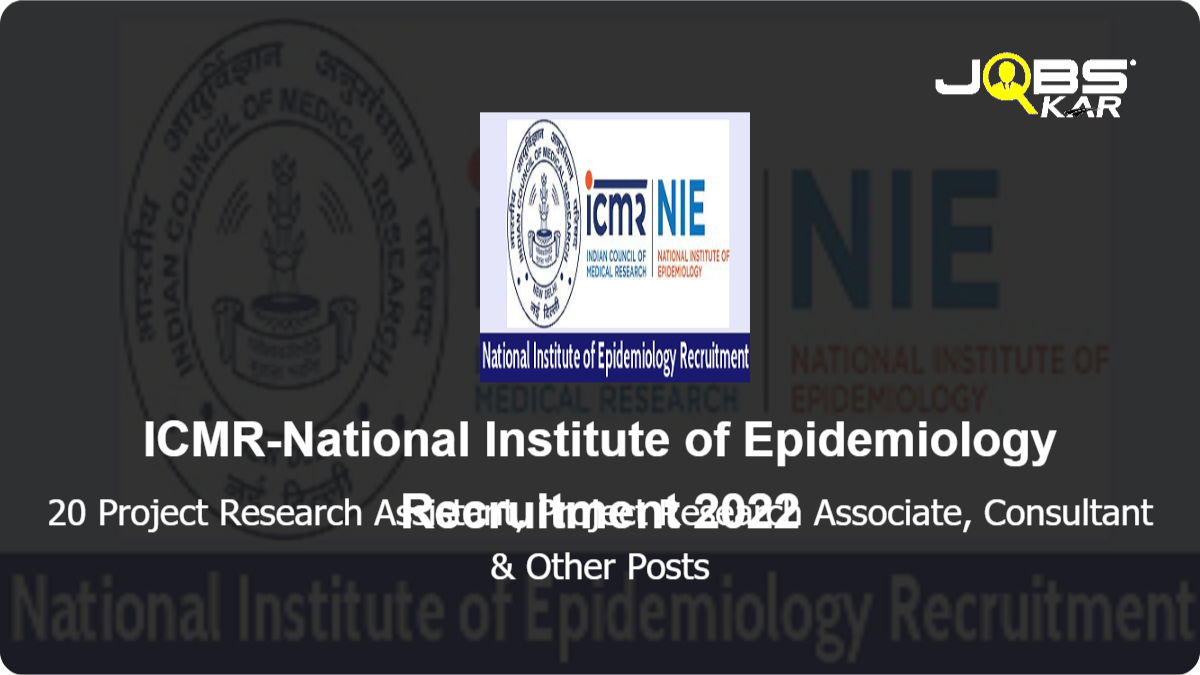 ICMR-National Institute of Epidemiology Recruitment 2022: Apply Online for 20 Project Research Assistant, Project Research Associate, Consultant, Project Junior Nurse, Project Scientist Posts
