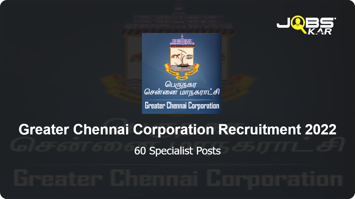 Greater Chennai Corporation Recruitment 2022: Apply Online for 60 Specialist Posts