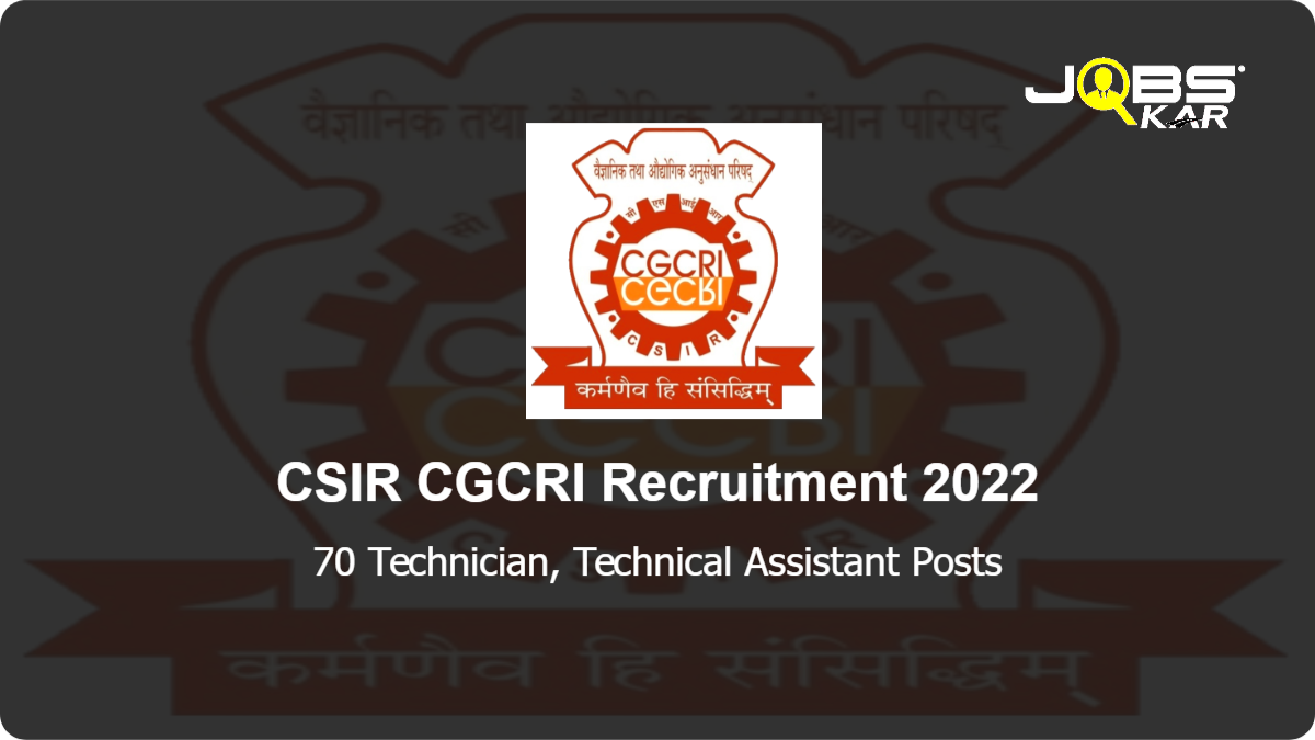 CSIR CGCRI Recruitment 2022: Apply Online for 70 Technician, Technical Assistant Posts
