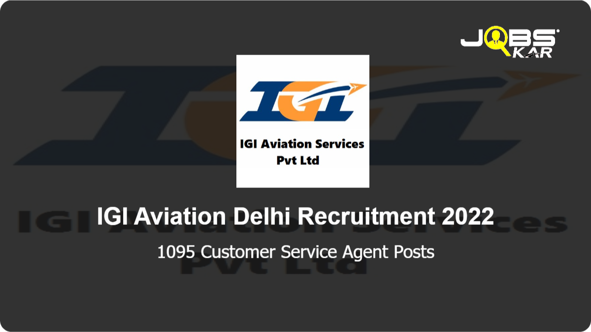 IGI Aviation Delhi Recruitment 2022: Apply Online for 1095 Customer Service Agent Posts