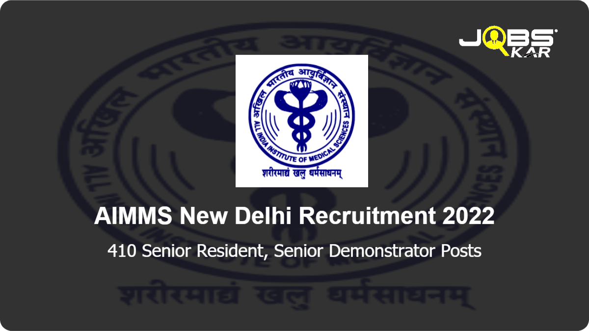 AIMMS New Delhi Recruitment 2022: Apply Online for 410 Senior Resident, Senior Demonstrator Posts