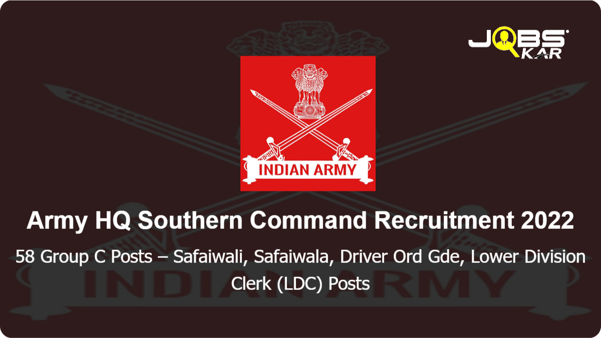 Army HQ Southern Command Recruitment 2022: Apply for 58 Group C Posts – Safaiwali, Safaiwala, Driver Ord Gde, Lower Division Clerk (LDC) Posts