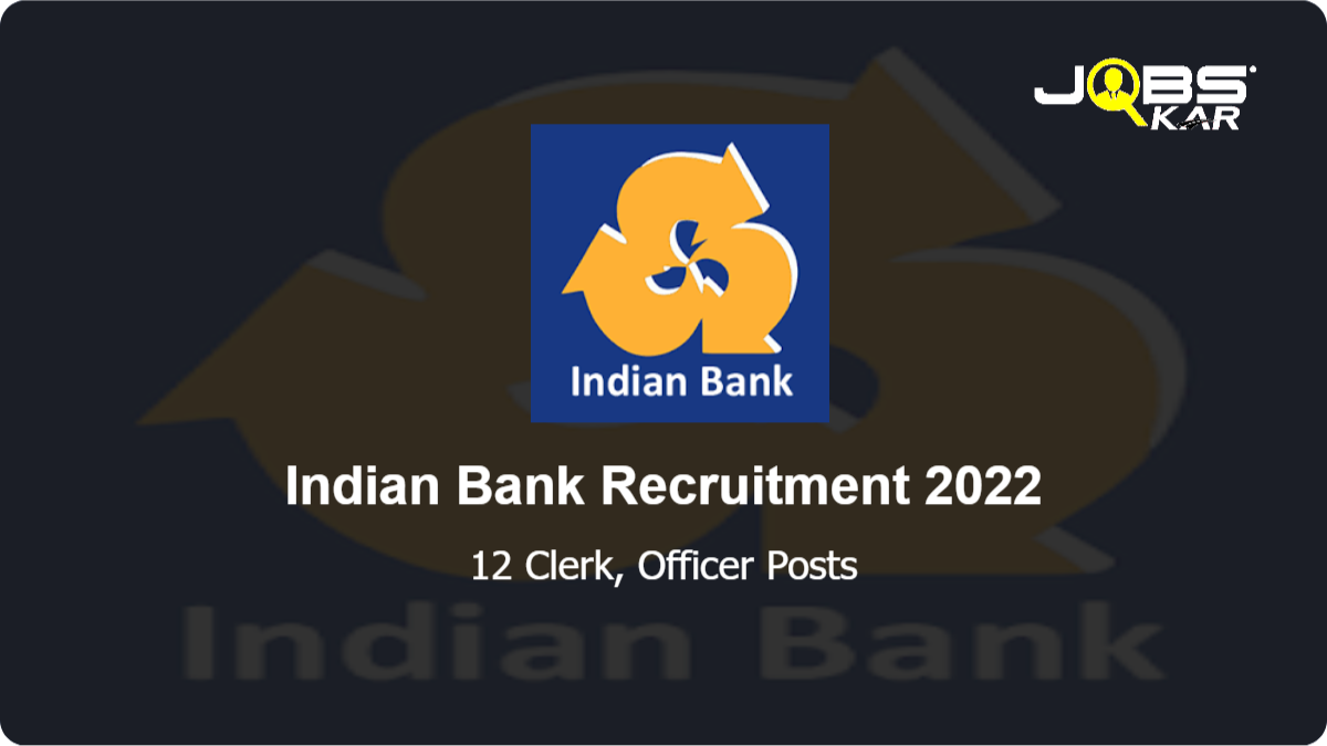 Indian Bank  Recruitment 2022: Apply Online for 12 Clerk, Officer Posts