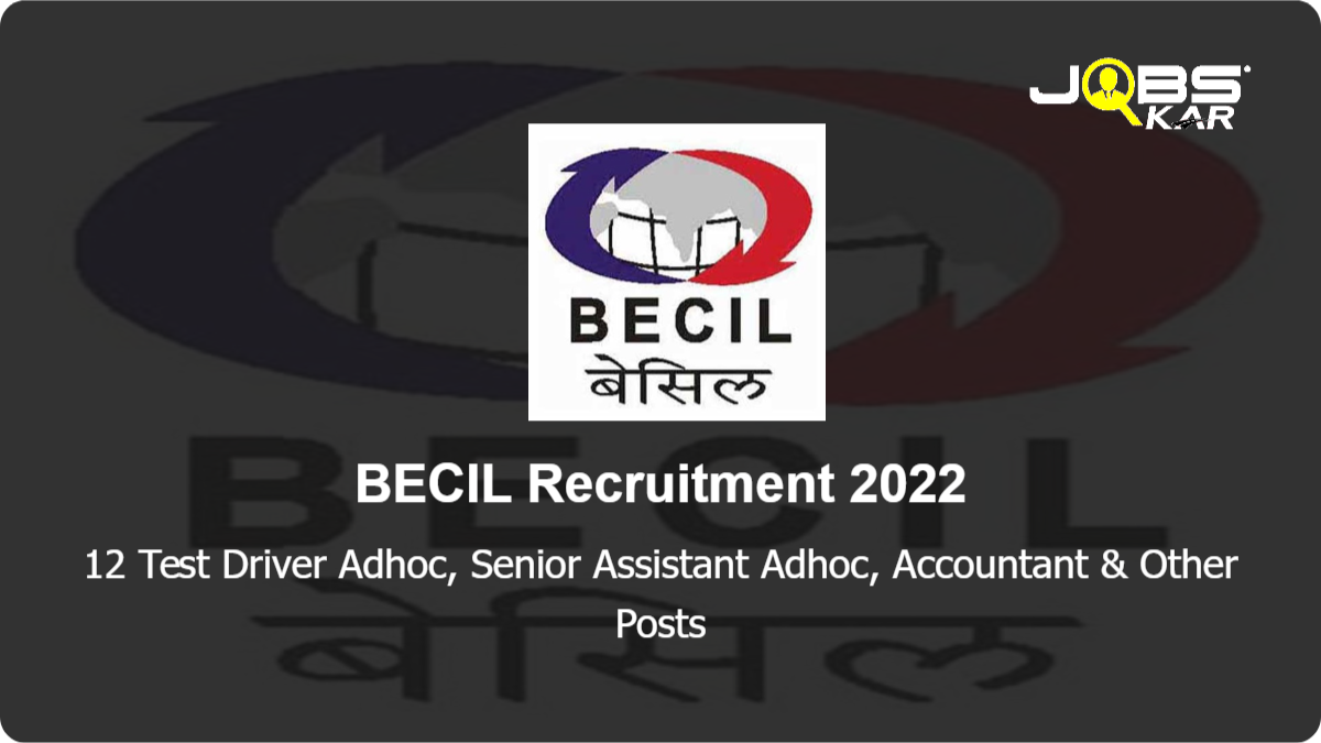 BECIL Recruitment 2022: Walk in for 12 Test Driver Adhoc, Senior Assistant Adhoc, Accountant, Cleaner for Housekeeping service, Office Attendant Adhoc Posts