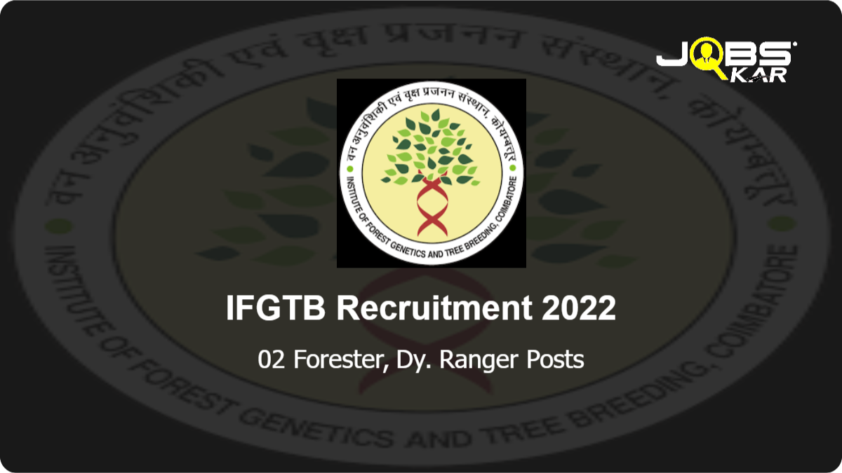 IFGTB Recruitment 2022: Apply for Forester, Dy. Ranger Posts